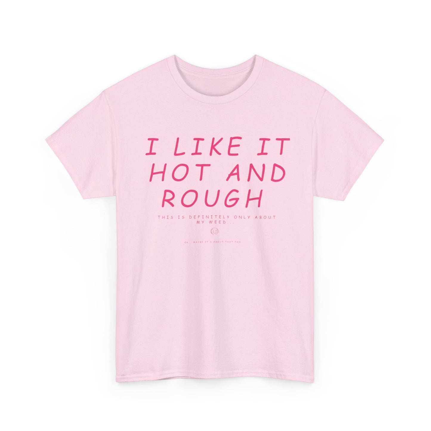 "I Like It Hot and Rough" Unisex  T-Shirt with Cheeky Disclaimer