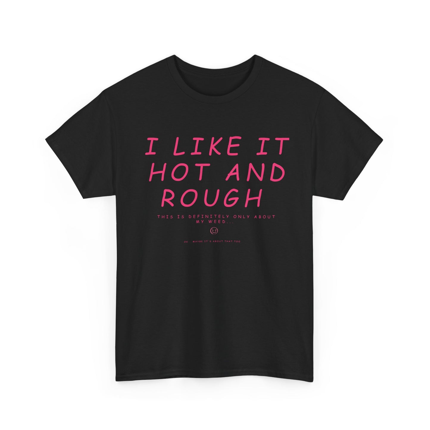 "I Like It Hot and Rough" Unisex  T-Shirt with Cheeky Disclaimer