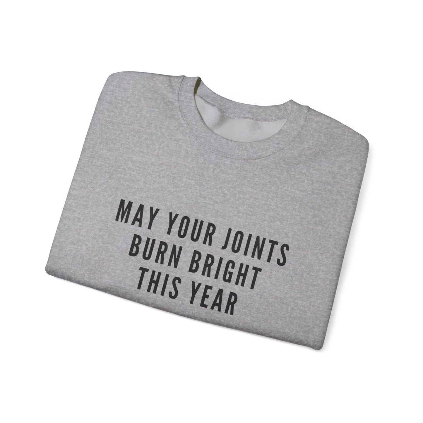 May your joints burn bright Crewneck Sweatshirt - "May Your Joints Burn Bright This Year"