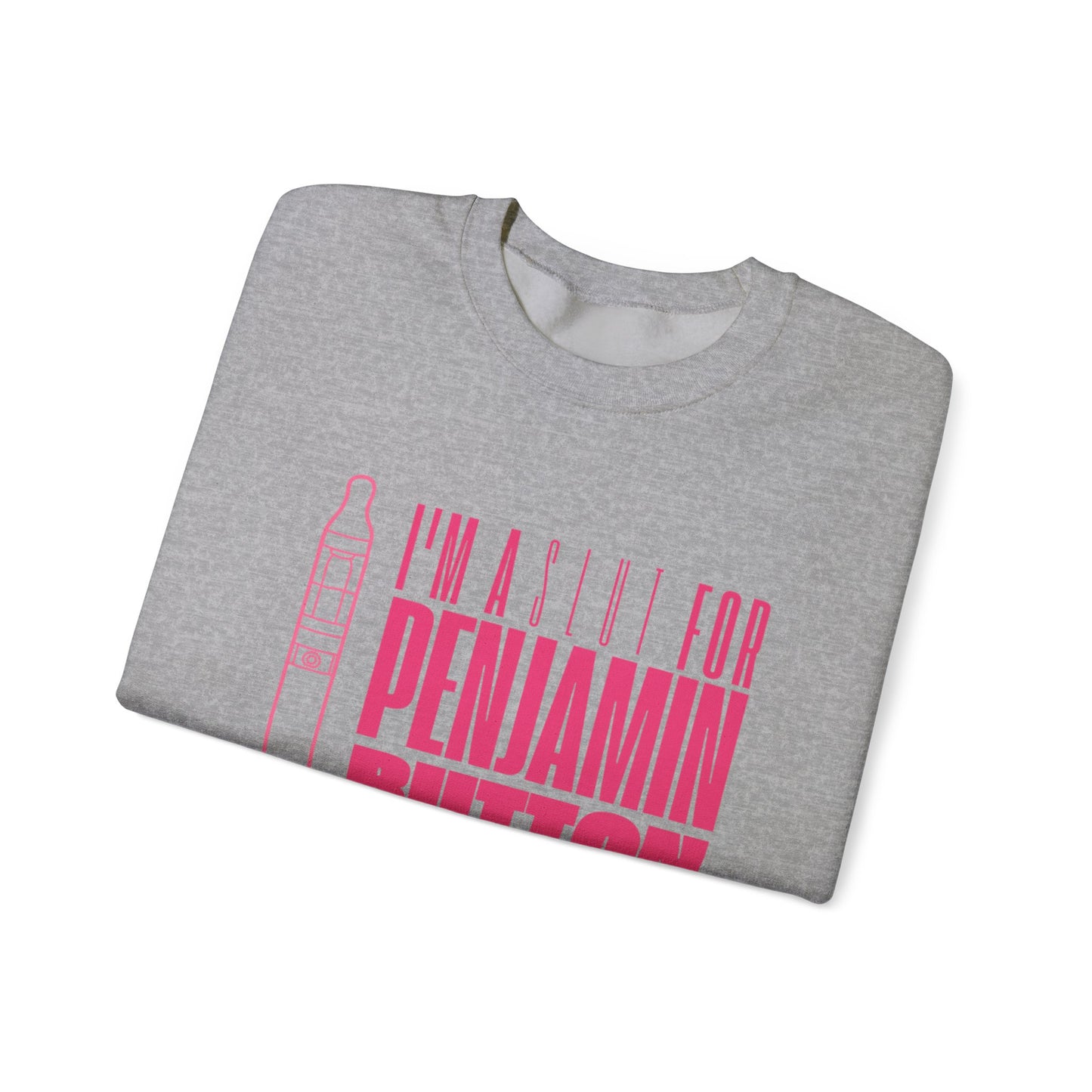 Funny Unisex Crewneck Sweatshirt - "I'm a Slut for Penjamin Button"