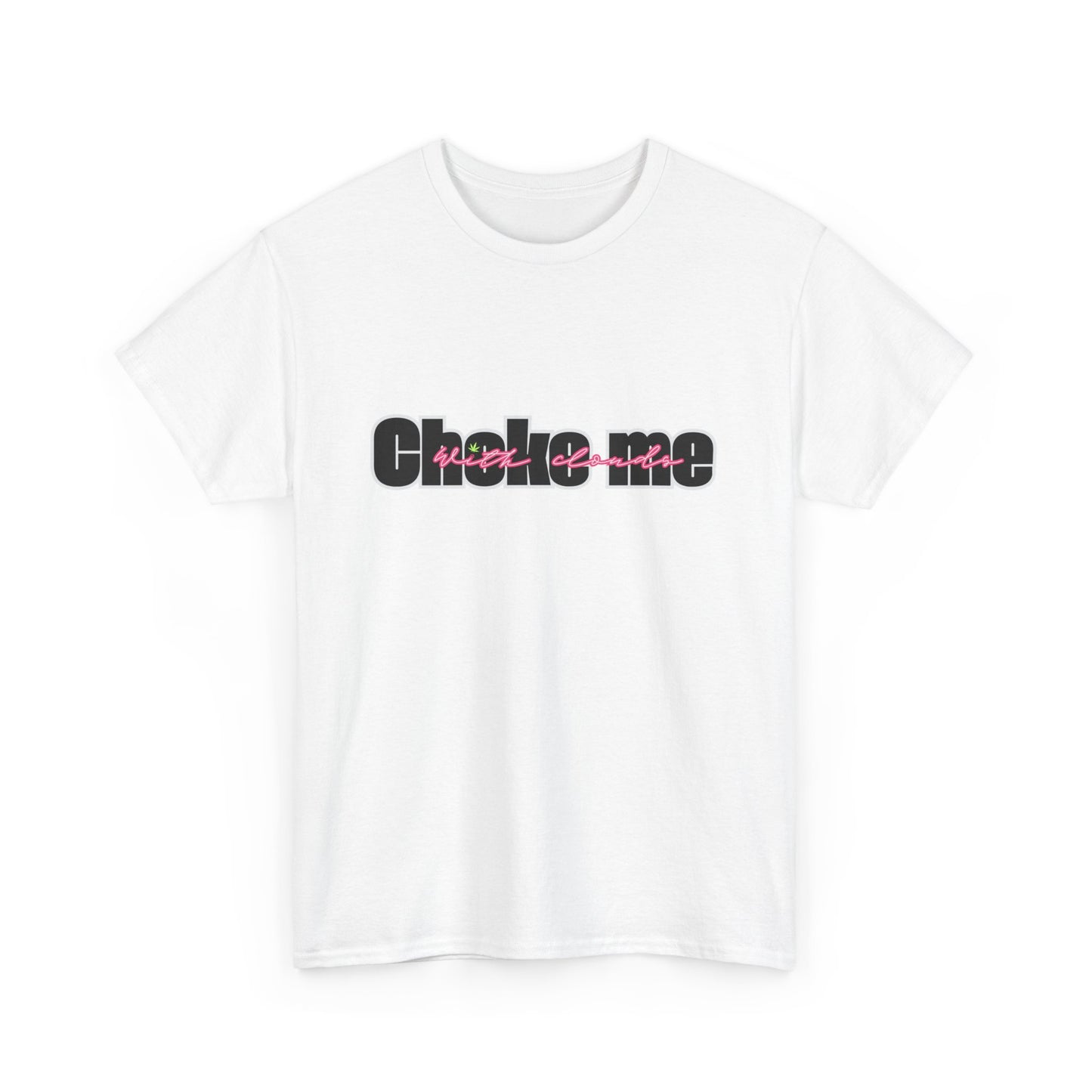 Choke Me With Clouds Tee