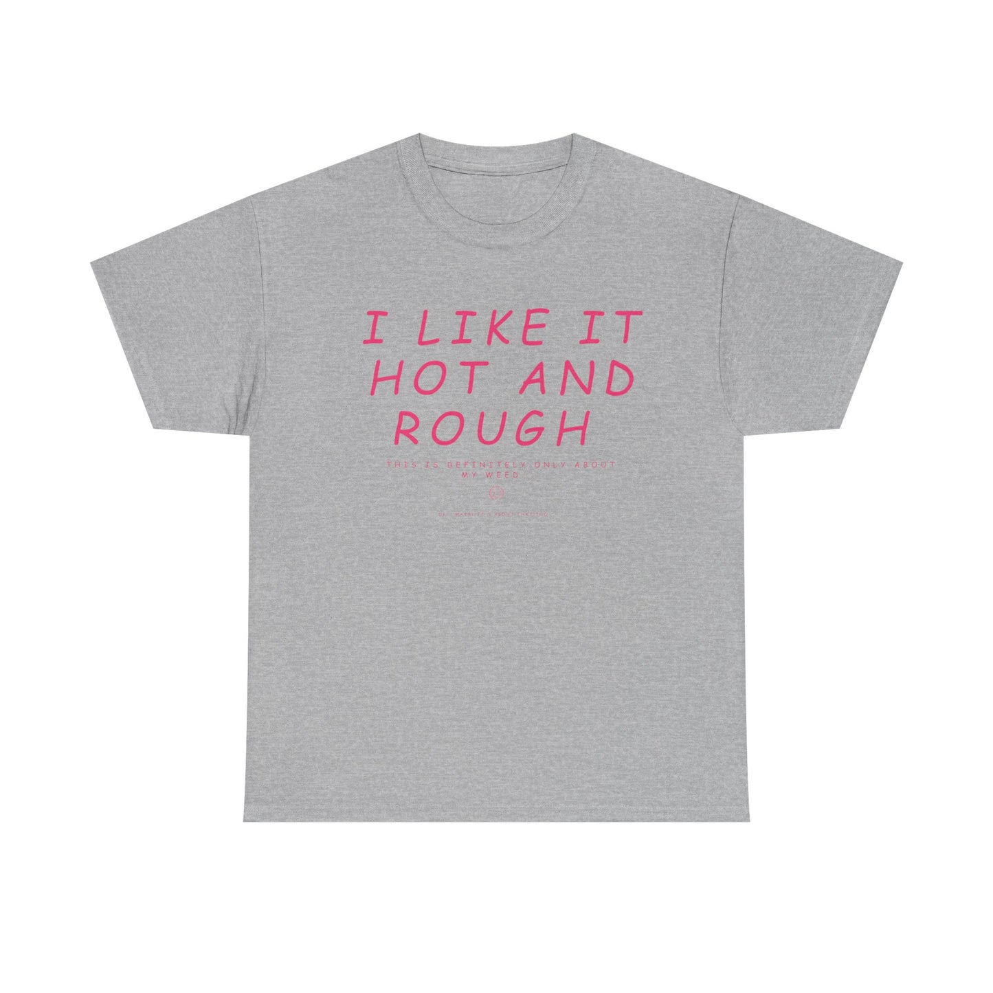 "I Like It Hot and Rough" Unisex  T-Shirt with Cheeky Disclaimer