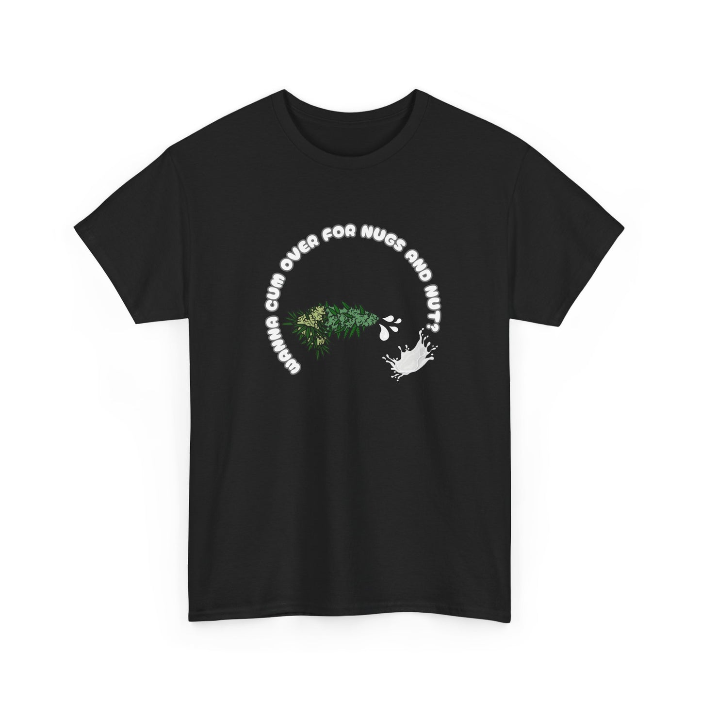 Funny Cannabis Unisex Tee - Wanna Cum Over for Nugs and Nut Shirt