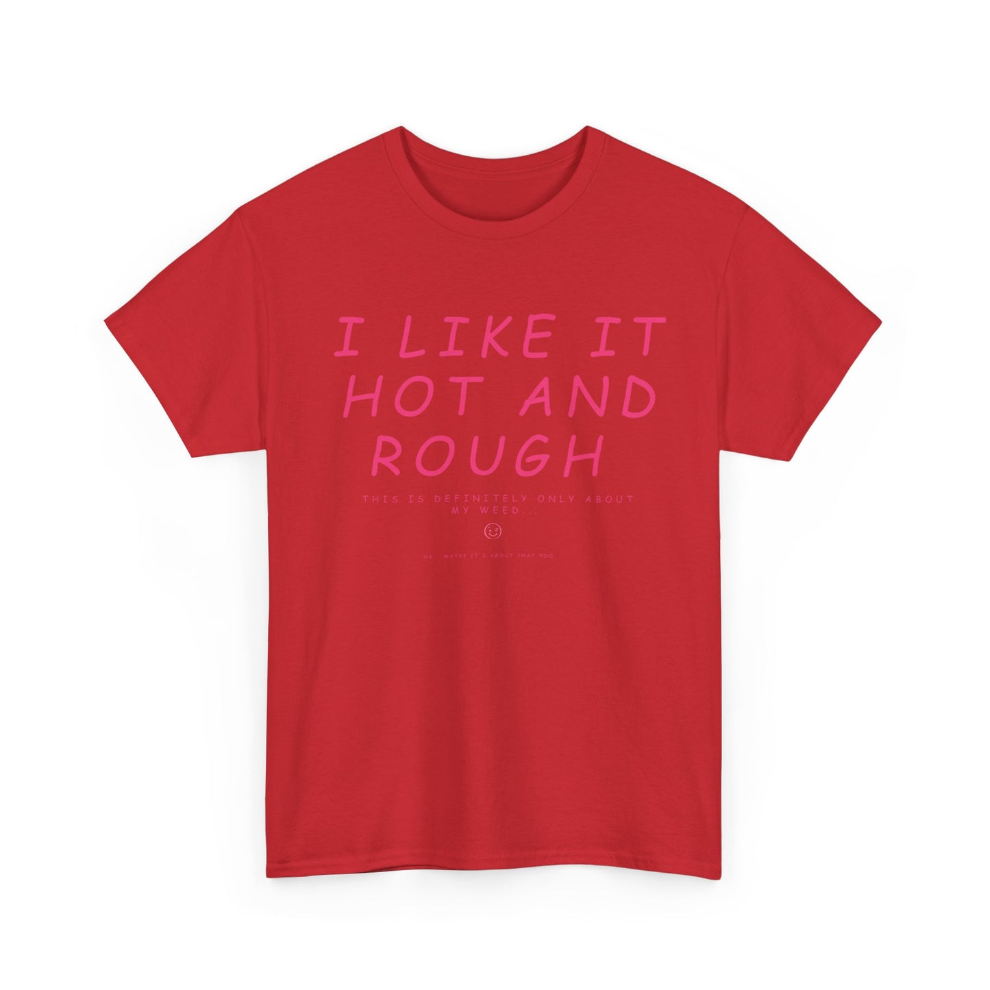 "I Like It Hot and Rough" Unisex  T-Shirt with Cheeky Disclaimer