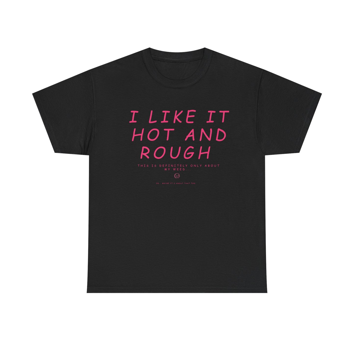 "I Like It Hot and Rough" Unisex  T-Shirt with Cheeky Disclaimer