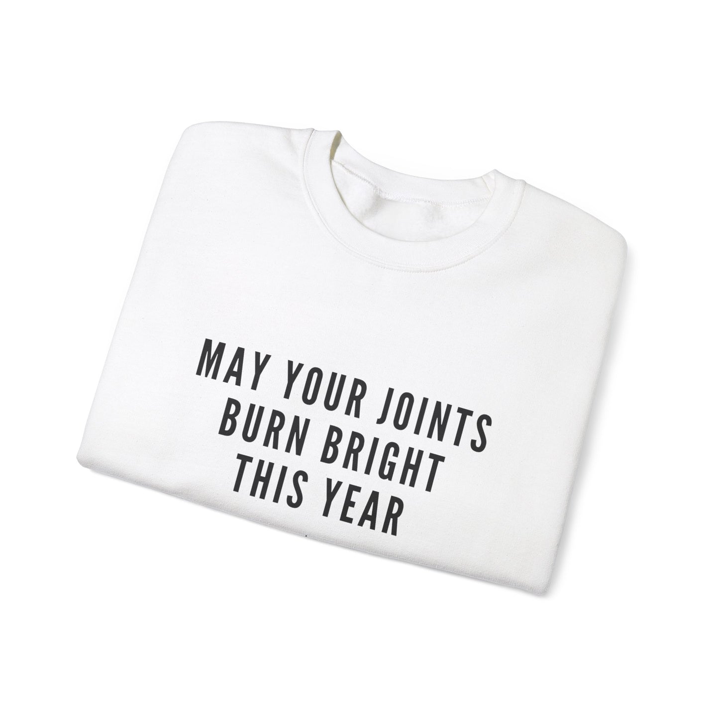 May your joints burn bright Crewneck Sweatshirt - "May Your Joints Burn Bright This Year"