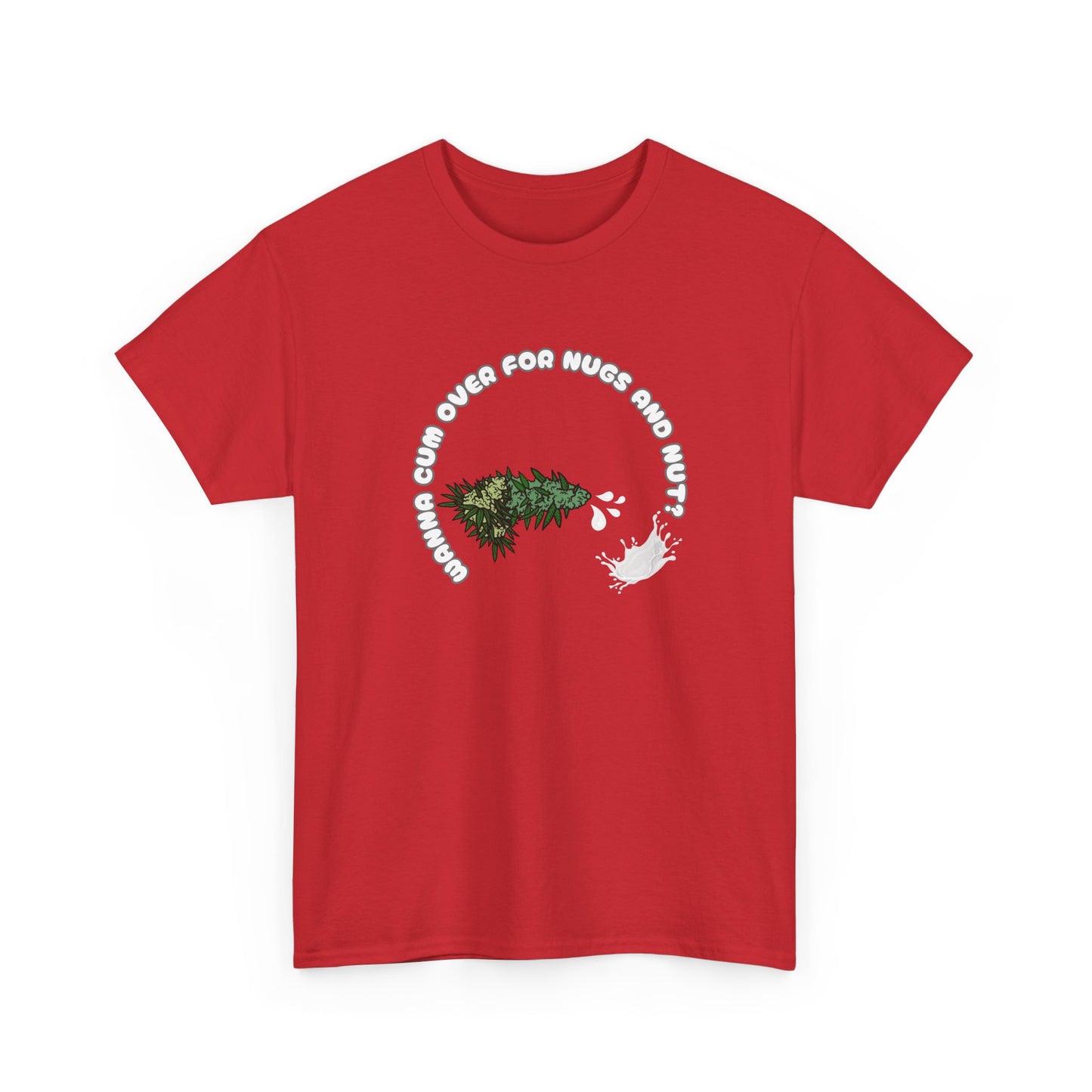 Funny Cannabis Unisex Tee - Wanna Cum Over for Nugs and Nut Shirt