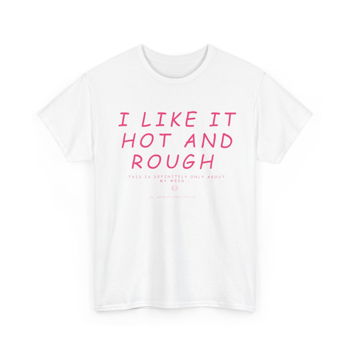 "I Like It Hot and Rough" Unisex  T-Shirt with Cheeky Disclaimer