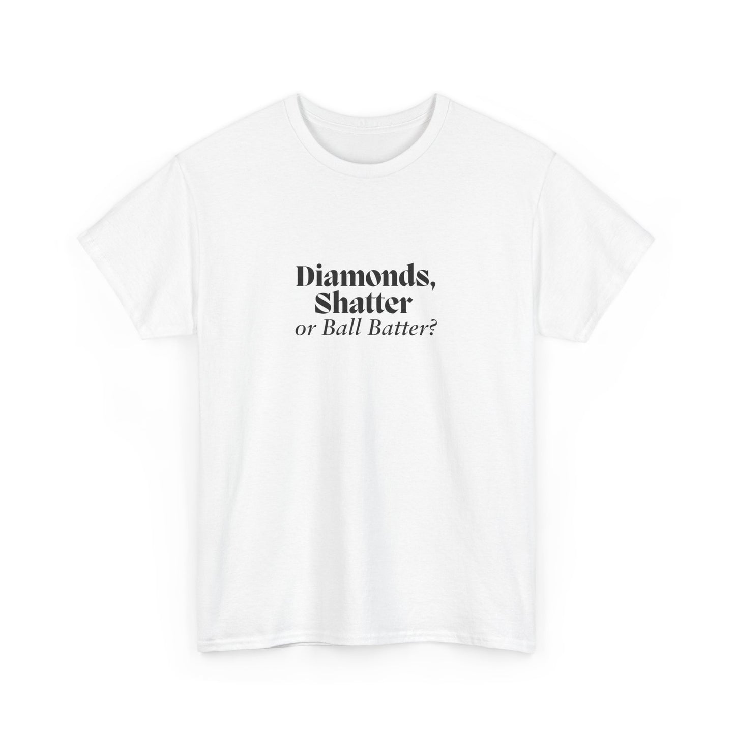 Diamonds,  Shatter, or Ball Batter? Graphic Tee Shirt