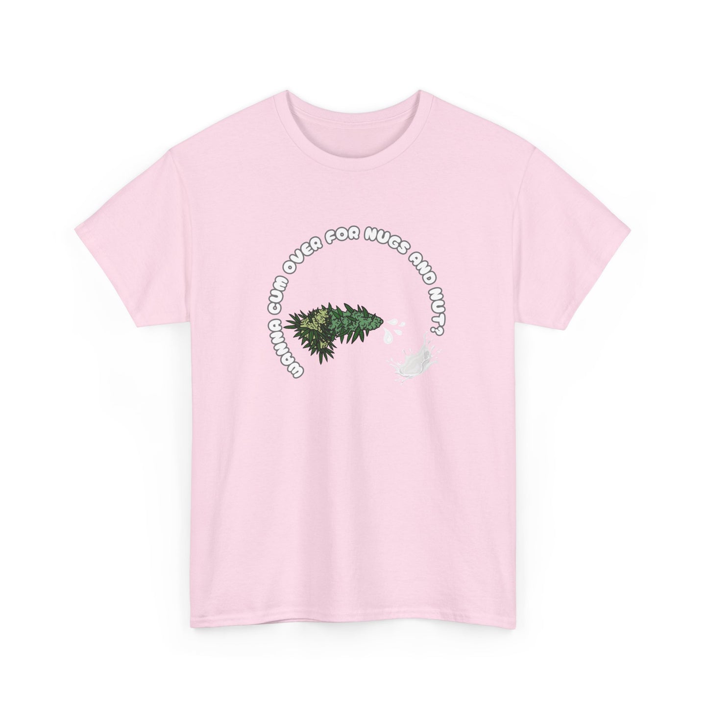 Funny Cannabis Unisex Tee - Wanna Cum Over for Nugs and Nut Shirt