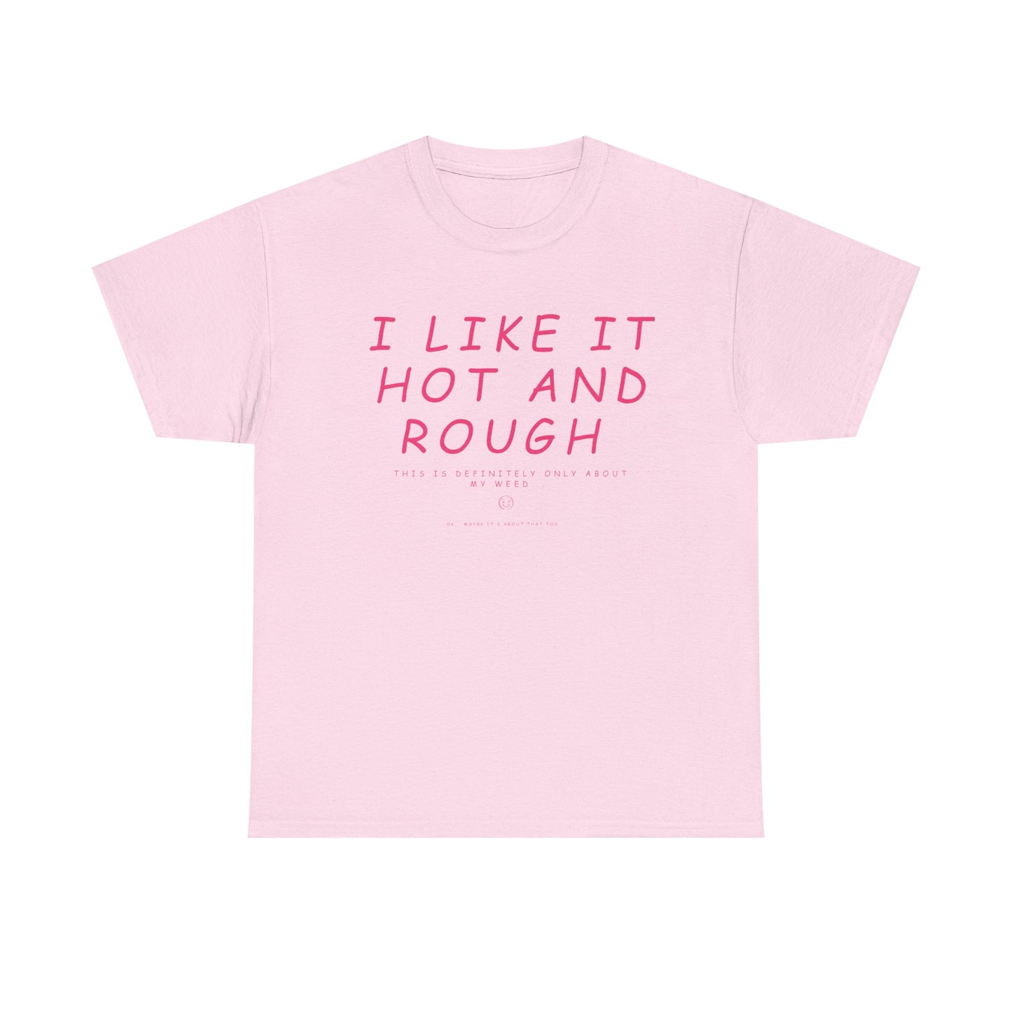 "I Like It Hot and Rough" Unisex  T-Shirt with Cheeky Disclaimer