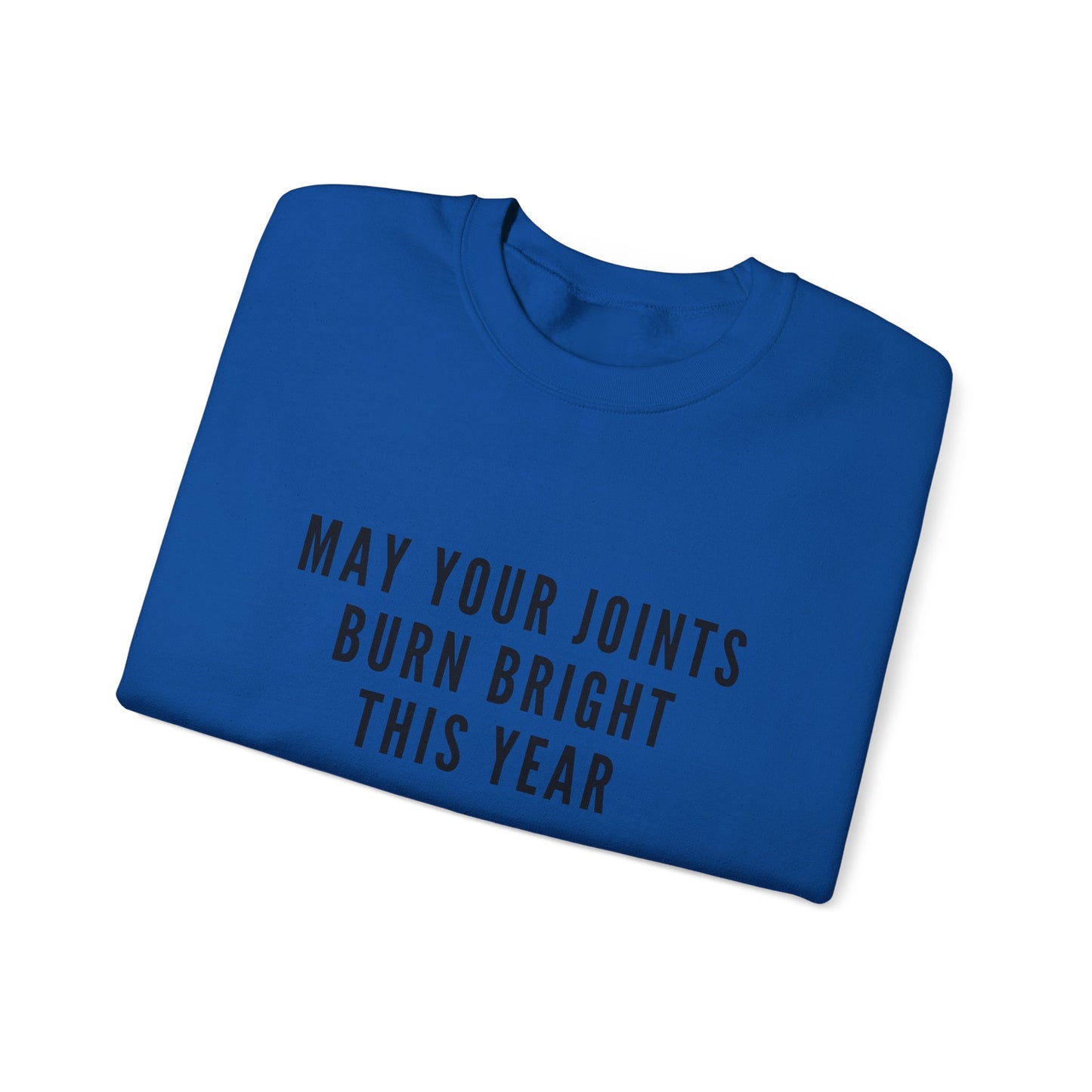 May your joints burn bright Crewneck Sweatshirt - "May Your Joints Burn Bright This Year"