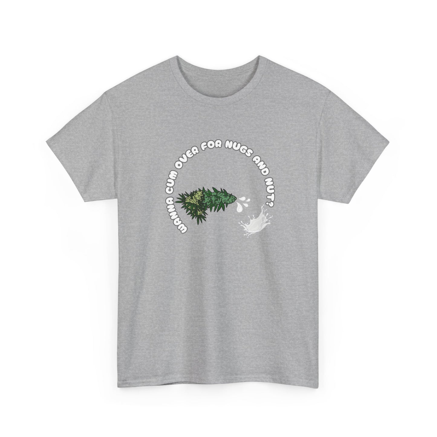 Funny Cannabis Unisex Tee - Wanna Cum Over for Nugs and Nut Shirt