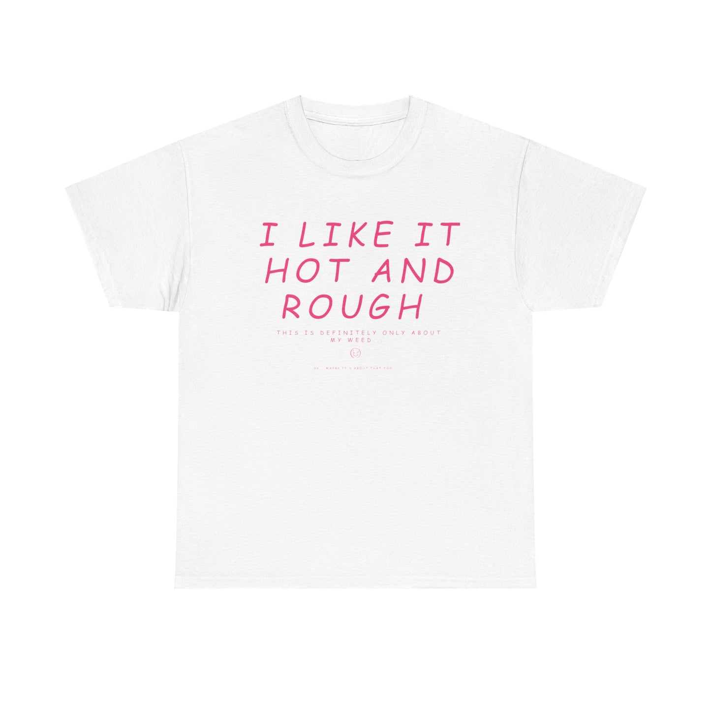 "I Like It Hot and Rough" Unisex  T-Shirt with Cheeky Disclaimer