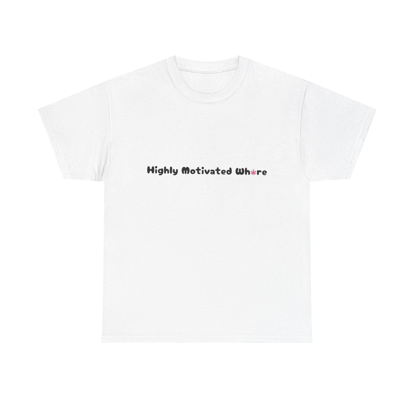 'Highly Motivated Wh*re' Unisex Tee Shirt - Cannabis Inspired Design