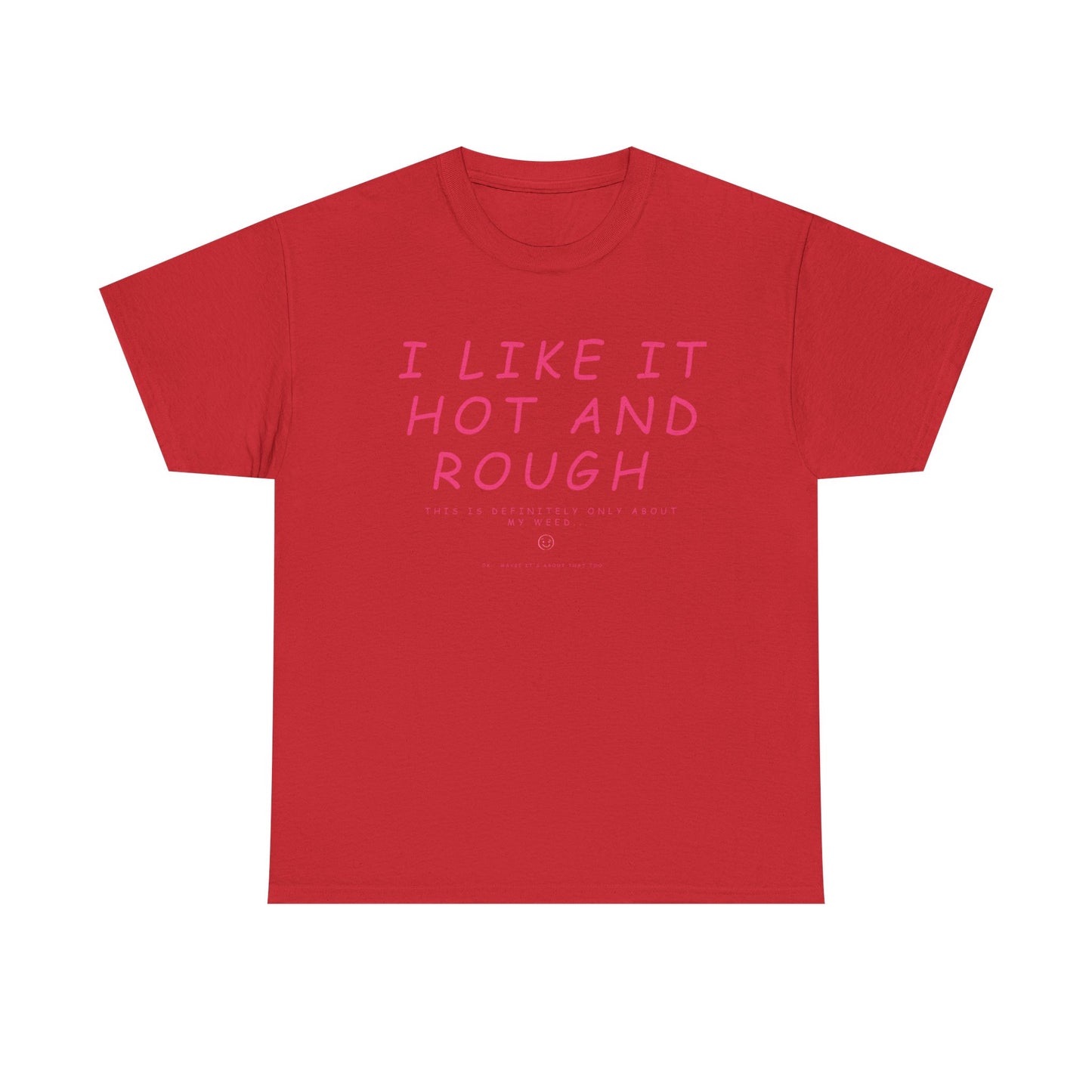 "I Like It Hot and Rough" Unisex  T-Shirt with Cheeky Disclaimer