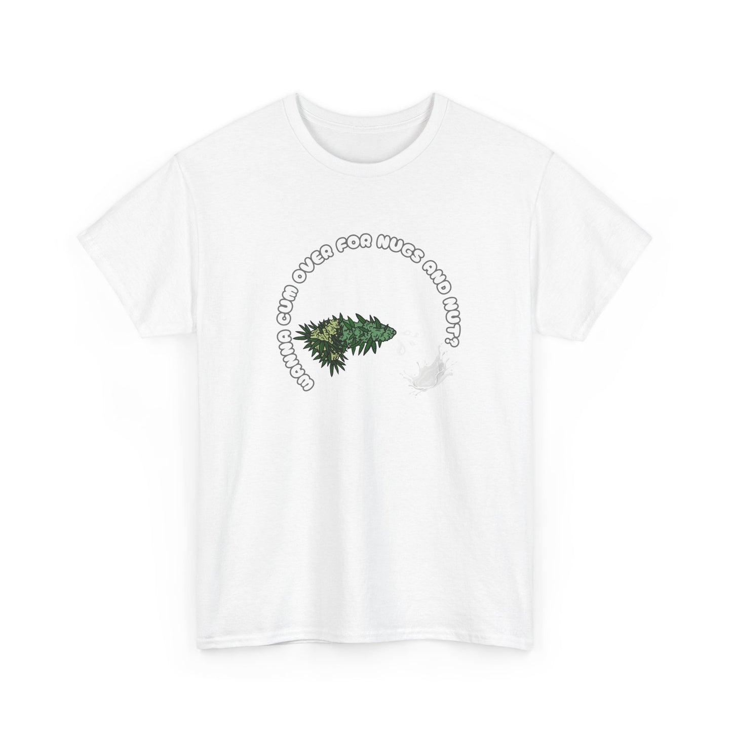 Funny Cannabis Unisex Tee - Wanna Cum Over for Nugs and Nut Shirt