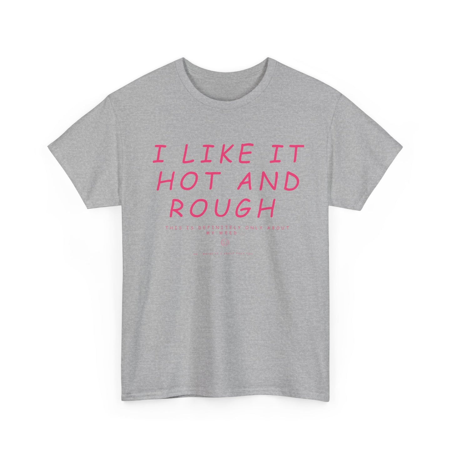 "I Like It Hot and Rough" Unisex  T-Shirt with Cheeky Disclaimer