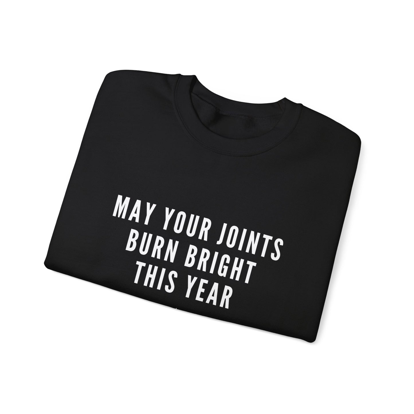 May your joints burn bright Crewneck Sweatshirt - "May Your Joints Burn Bright This Year"