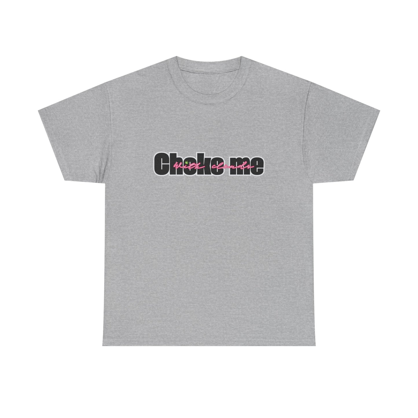 Choke Me With Clouds Tee