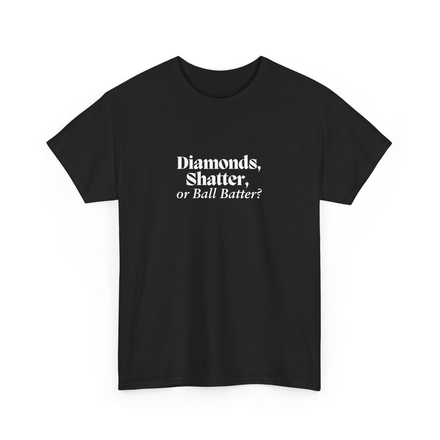 Diamonds,  Shatter, or Ball Batter? Graphic Tee Shirt