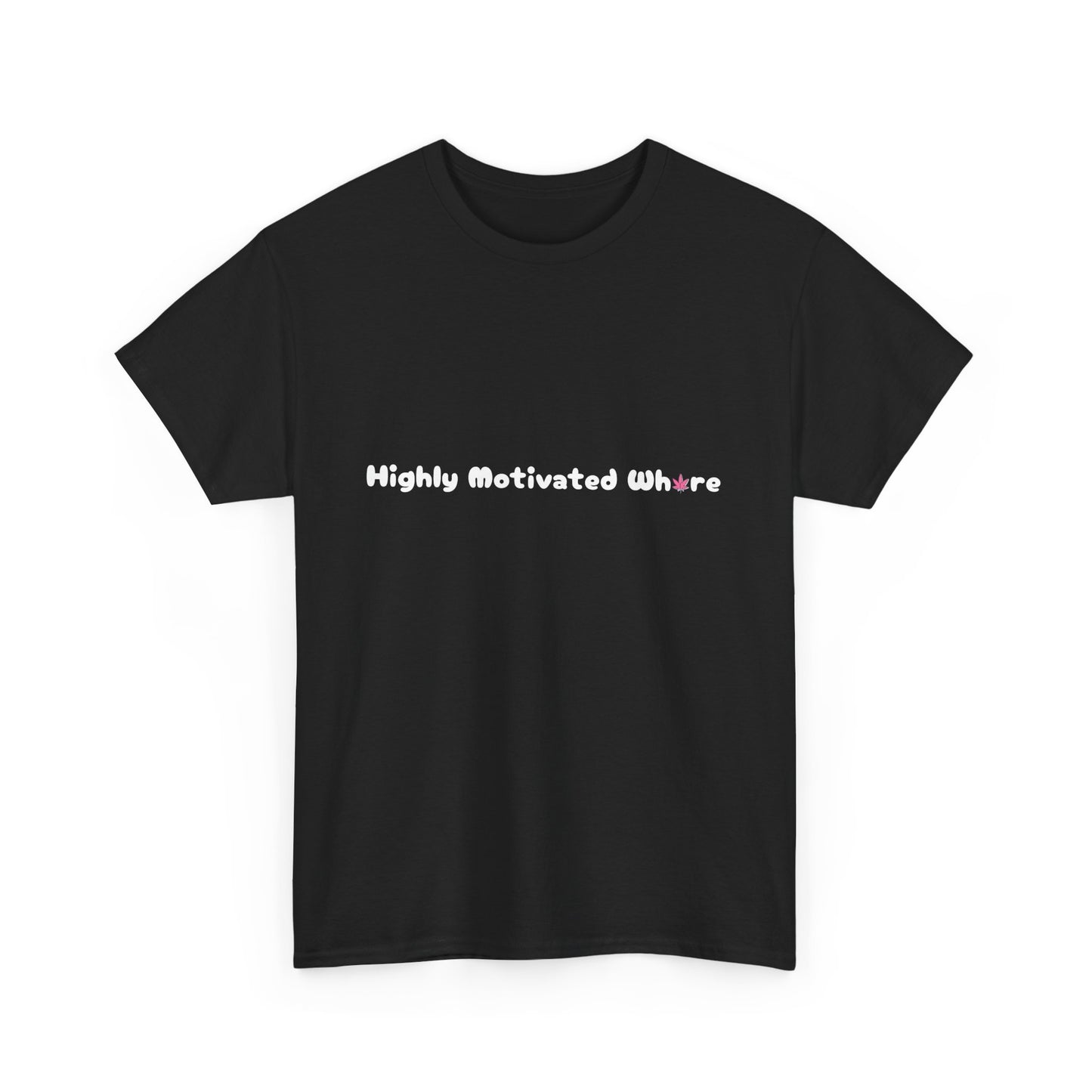 'Highly Motivated Wh*re' Unisex Tee Shirt - Cannabis Inspired Design